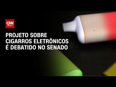 Projeto de lei sobre cigarros eletrônicos é debatido no Senado brasileiro
